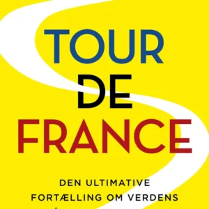 Tour de France - Den ultimative fortælling om verdens hårdeste cykelløb