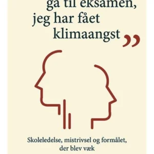 Jeg kan ikke gå til eksamen, jeg har fået klimaangst