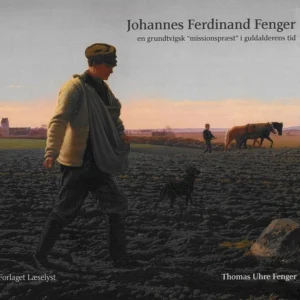 Johannes Ferdinand Fenger En grundtvigsk âmissionspræstâ i guldalderens tid