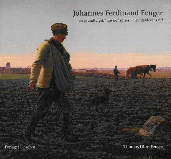 Johannes Ferdinand Fenger En grundtvigsk âmissionspræstâ i guldalderens tid