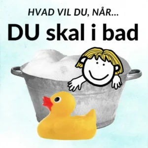 Hvad vil du, når... DU skal i bad