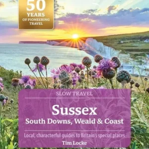 Slow Travel: Sussex: South Downs, Weald & Coast