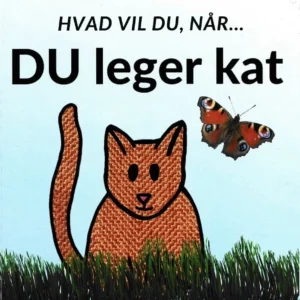 Hvad vil du, når... DU leger kat