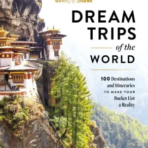 Dream Trips of the World: 100 Destinations and Itineraries to make your bucket List a Reality