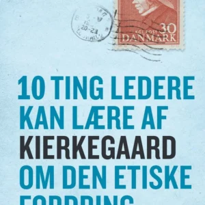 10 ting ledere kan lære af Kierkegaard om den etiske fordring