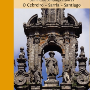 Pilgrim's Guide to Sarria - Santiago, A: The Final 7 Stages of the Camino De Santiago Camino Frances