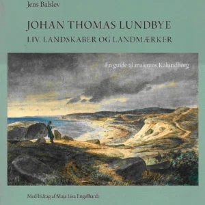 Johan Thomas Lundbye- liv, landskaber og landemærker - en guide til malerens Kalundborg