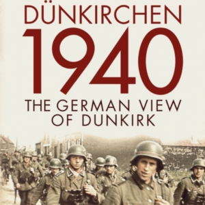 Dunkirchen 1940 The German View Of Dunkirk