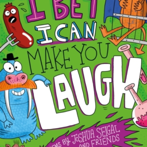 I Bet I Can Make You Laugh Poems By Joshua Seigal And Friends. Winner Of The Laugh Out Loud Awards