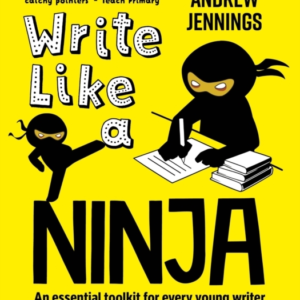 Write Like A Ninja An Essential Toolkit For Every Young Writer