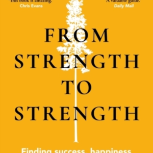 From Strength To Strength Finding Success, Happiness And Deep Purpose In The Second Half Of Life