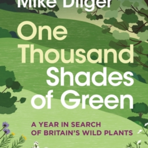 One Thousand Shades Of Green A Year In Search Of Britain'S Wild Plants