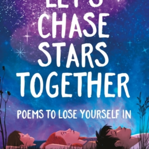 Let'S Chase Stars Together Poems To Lose Yourself In, Perfect For 10+