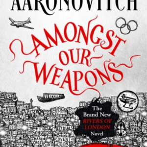 Amongst Our Weapons Book 9 In The #1 Bestselling Rivers Of London Series