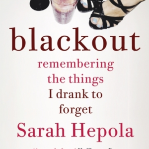 Blackout Remembering The Things I Drank To Forget