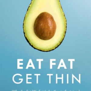 Eat Fat Get Thin Why The Fat We Eat Is The Key To Sustained Weight Loss And Vibrant Health