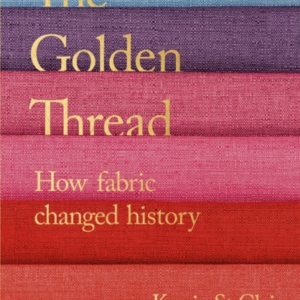 The Golden Thread How Fabric Changed History