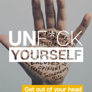Unf*Ck Yourself Get Out Of Your Head And Into Your Life