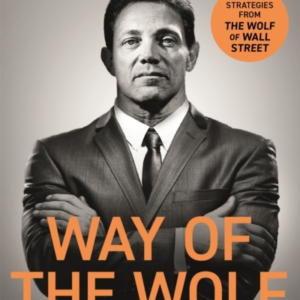 Way Of The Wolf Straight Line Selling: Master The Art Of Persuasion, Influence, And Success - The Secrets Of The Wolf Of Wall Street