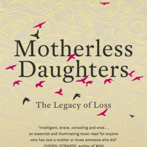Motherless Daughters The Legacy Of Loss