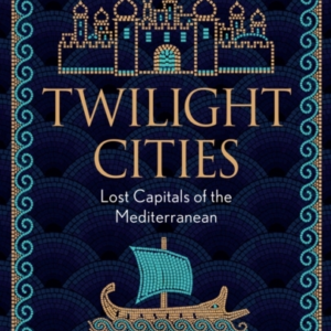 Twilight Cities Lost Capitals Of The Mediterranean