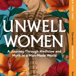 Unwell Women A Journey Through Medicine And Myth In A Man-Made World