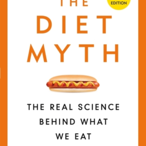 The Diet Myth The Real Science Behind What We Eat