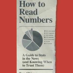 How To Read Numbers A Guide To Statistics In The News (And Knowing When To Trust Them)