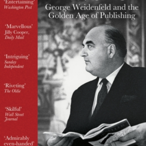 The Maverick George Weidenfeld And The Golden Age Of Publishing