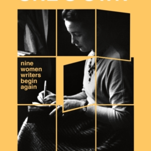 A Life Of One'S Own Nine Women Writers Begin Again