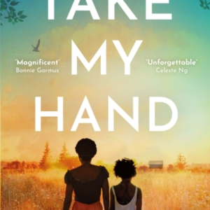 Take My Hand The Inspiring And Unforgettable Bbc Between The Covers Book Club Pick