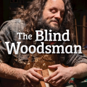 The Blind Woodsman One Man'S Journey To Find His Purpose On The Other Side Of Darkness