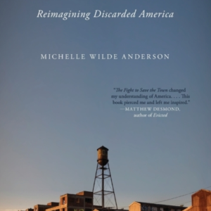 The Fight To Save The Town Reimagining Discarded America