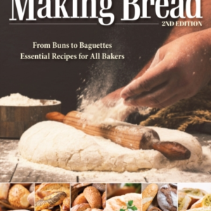 Complete Starter Guide To Making Bread From Buns To Baguettes, Essential Recipes For All Bakers