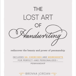 The Lost Art Of Handwriting Rediscover The Beauty And Power Of Penmanship