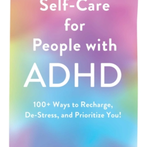 Self-Care For People With Adhd 100+ Ways To Recharge, De-Stress, And Prioritize You