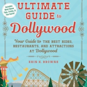 The Ultimate Guide To Dollywood Your Guide To The Best Rides, Restaurants, And Attractions At Dollywood
