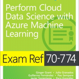 Exam Ref 70-774 Perform Cloud Data Science With Azure Machine Learning