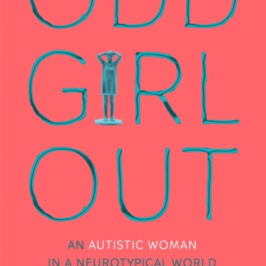 Odd Girl Out An Autistic Woman In A Neurotypical World