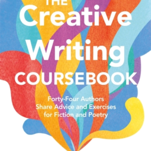 The Creative Writing Coursebook Forty-Four Authors Share Advice And Exercises For Fiction And Poetry