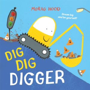 Dig, Dig, Digger A Little Digger With Big Dreams