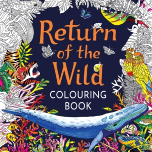 Return Of The Wild Colouring Book Celebrate And Explore The Natural World