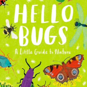 Little Guides To Nature: Hello Bugs