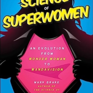 The Science Of Superwomen An Evolution From Wonder Woman To Wandavision