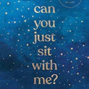 Can You Just Sit With Me? Healthy Grieving For The Losses Of Life