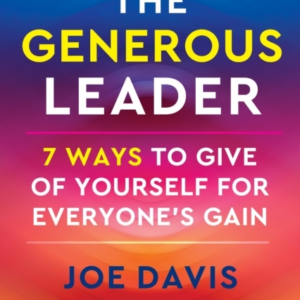 The Generous Leader 7 Ways To Give Of Yourself For EveryoneâS Gain