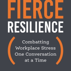Fierce Resilience Combatting Workplace Stress One Conversation At A Time