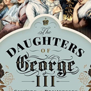 The Daughters Of George Iii Sisters And Princesses