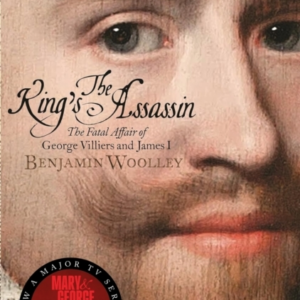 The King'S Assassin The Fatal Affair Of George Villiers And James I