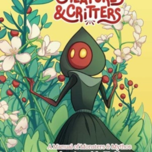 Cryptids, Creatures & Critters A Manual Of Monsters & Mythos From Around The World